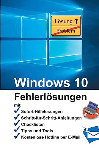 Stock image for Windows 10 - Fehlerloesungen: Soforthilfe, Schritt-fur-Schritt-Anleitungen, Checklisten, Tools, kostenlose Hotline per E-Mail for sale by THE SAINT BOOKSTORE