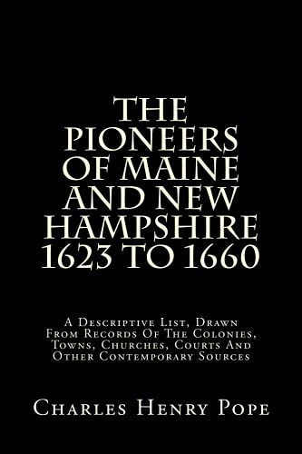 Beispielbild fr The Pioneers of Maine and New Hampshire 1623 to 1660: A Descriptive List, Drawn from Records of the Colonies, Towns, Churches, Courts and Other Contem zum Verkauf von ThriftBooks-Dallas