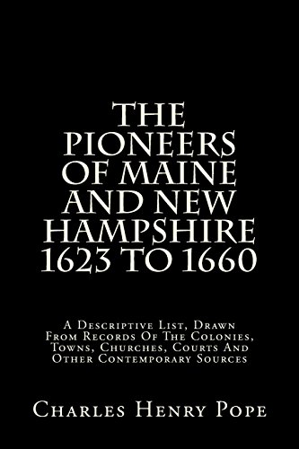 Stock image for The Pioneers of Maine and New Hampshire 1623 to 1660: A Descriptive List, Drawn from Records of the Colonies, Towns, Churches, Courts and Other Contem for sale by ThriftBooks-Dallas