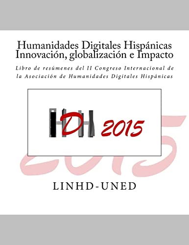 Imagen de archivo de Humanidades Digitales Hispánicas. Innovaci n, globalizaci n e Impacto: Libro de resúmenes del II Congreso Internacional de la Asociaci n de Humanidade a la venta por ThriftBooks-Dallas