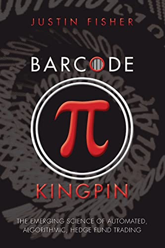 9781517570705: Barcode Kingpin: The emerging science of automated, algorithmic, hedge fund trading