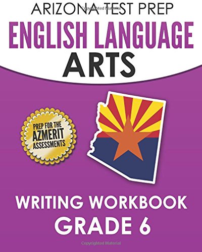 Beispielbild fr ARIZONA TEST PREP English Language Arts Writing Workbook Grade 6: Preparation for the Writing Sections of the AzMERIT Assessments zum Verkauf von -OnTimeBooks-