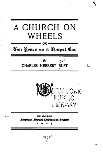 Imagen de archivo de A Church on Wheels, Or, Ten Years on a Chapel Car a la venta por THE SAINT BOOKSTORE