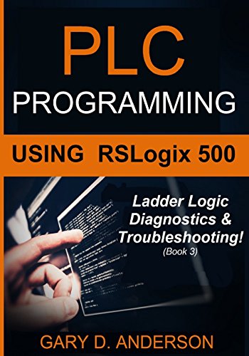 Stock image for PLC Programming Using RSLogix 500: Ladder Logic Diagnostics & Troubleshooting!: Volume 3 for sale by WorldofBooks