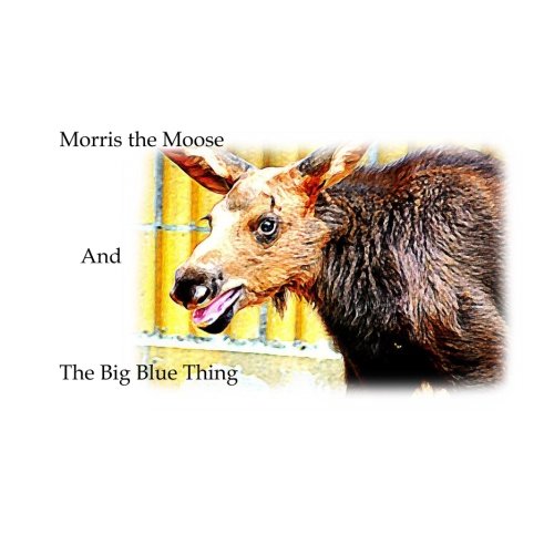 9781517595296: Morris the Moose: The Big Blue Thing (Morrise the Moose)