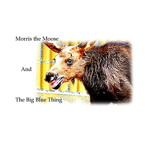 9781517595296: Morris the Moose: The Big Blue Thing (Morrise the Moose)