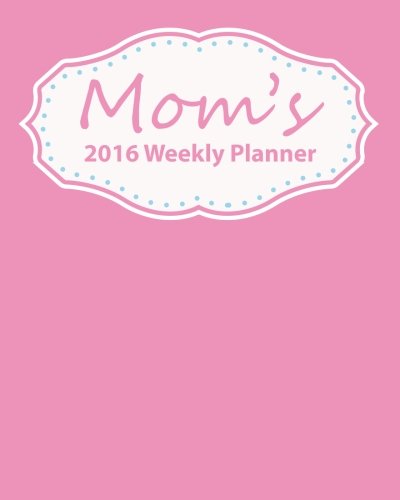 9781517600570: Mom's 2016 Weekly Planner: Plan Your Year!