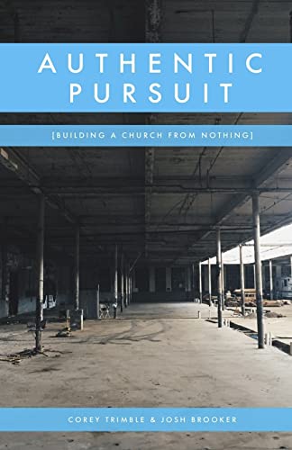 Stock image for Authentic Pursuit: Building a Church from Nothing for sale by Gulf Coast Books