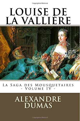 Stock image for LOUISE DE LA VALLIERE par ALEXANDRE DUMAS: La Saga des Mousquetaires - Volume IV: Volume 4 for sale by AwesomeBooks