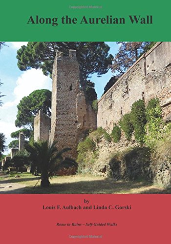 Beispielbild fr Along the Aurelian Wall: Self-Guided Walks to the Archeological Ruins of Rome: Volume 1 (Rome in Ruins -- Self-Guided Walks) zum Verkauf von Revaluation Books