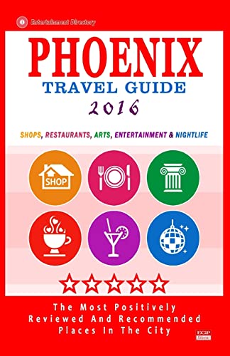 9781517606909: Phoenix Travel Guide 2016: Shops, Restaurants, Arts, Entertainment and Nightlife in Phoenix, Arizona [Lingua Inglese]