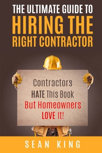 Beispielbild fr The Ultimate Guide To Hiring The Right Contractor: Contractors Hate This Book But Homeowners Love It! zum Verkauf von BooksRun