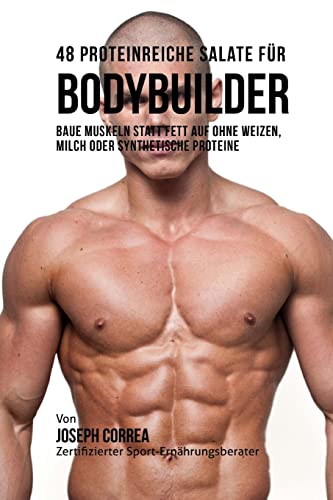 Stock image for 48 Proteinreiche Salate fur Bodybuilder: Baue Muskeln statt Fett auf ohne Weizen, Milch oder synthetische Proteine (German Edition) for sale by Lucky's Textbooks