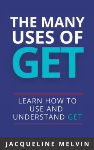 9781517611866: The Many Uses Of GET: How To Use and Understand GET