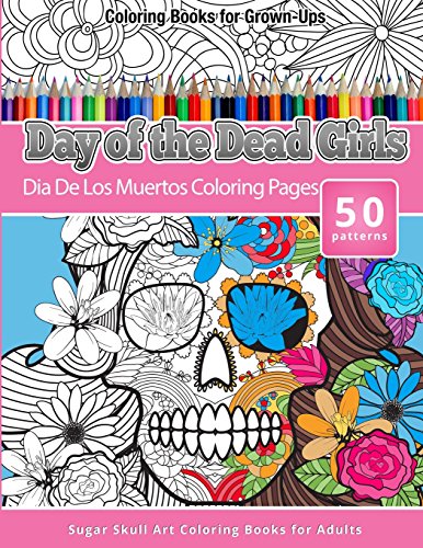 Beispielbild fr Coloring Books for Grown-Ups Day of the Dead Girls: Dia De Los Muertos Coloring Pages (Sugar Skull Art Coloring Books for Adults) (Day of the Dead Coloring Books) zum Verkauf von HPB-Diamond