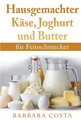 Stock image for Hausgemachter Kaese, Joghurt und Butter: fuer Feinschmecker