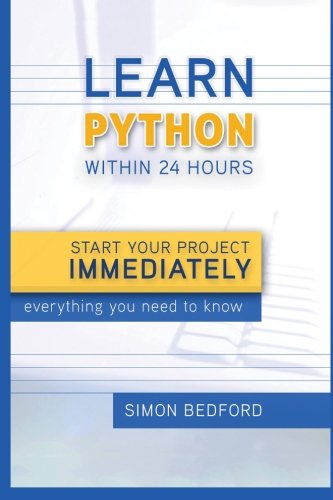 9781517619633: Python: Learn Python within 24 Hours-Start Your Project Immediately-Everything: Python: Learn Python within 24 Hours-Start Your Project Immediately-Everything (Python, Python Programming)