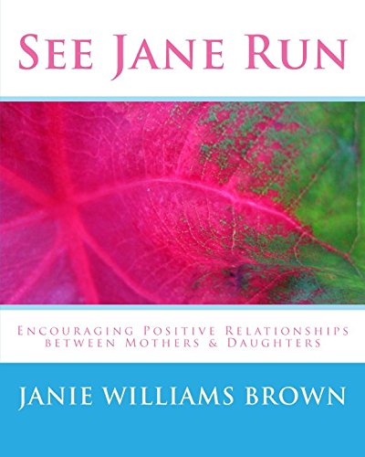 Stock image for See Jane Run: Encouraging Positive Relationships Between Mothers and Daughters for sale by Revaluation Books