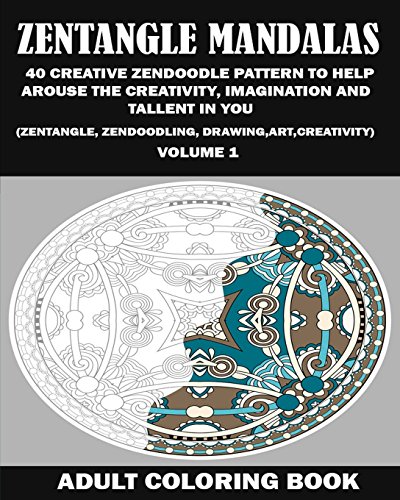 9781517640705: Zentangle Mandalas:: 40 Creative Zendoodle Pattern To Help Arouse The Creativity, Imagination and Talent in You (Zentangle, Zendoodling, Drawing, Art, Creativity)