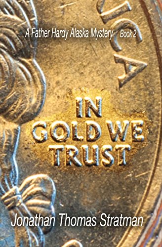 Stock image for In Gold We Trust (A Father Hardy Alaska Mystery) (Volume 2) for sale by Save With Sam