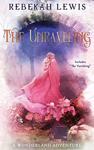Beispielbild fr The Unraveling: A Wonderland Adventure zum Verkauf von THE SAINT BOOKSTORE