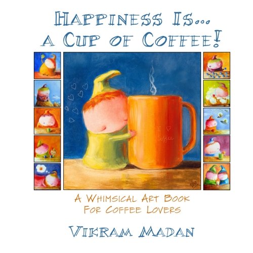 Stock image for Happiness Is. A Cup Of Coffee!: A Whimsical Art Book for Coffee Lovers for sale by SecondSale