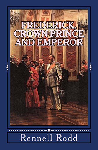 Stock image for Frederick, Crown Prince and Emperor: A Biographical Sketch Dedicated to His Memory for sale by Revaluation Books