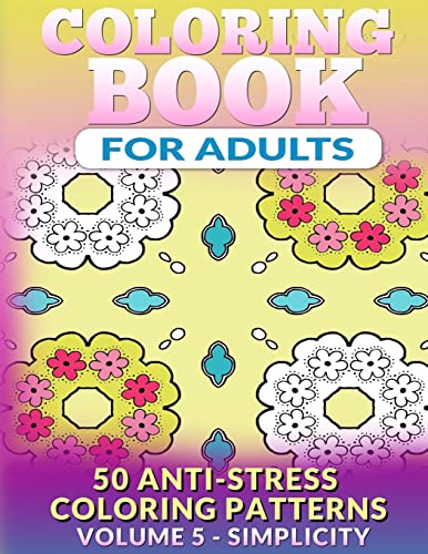 Beispielbild fr Coloring Book for Adults - Vol 5 Simplicity: 50 Anti-Stress Coloring Patterns zum Verkauf von THE SAINT BOOKSTORE