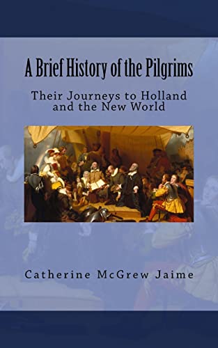 Imagen de archivo de A Brief History of the Pilgrims: Their Journeys to Holland and the New World a la venta por Ergodebooks