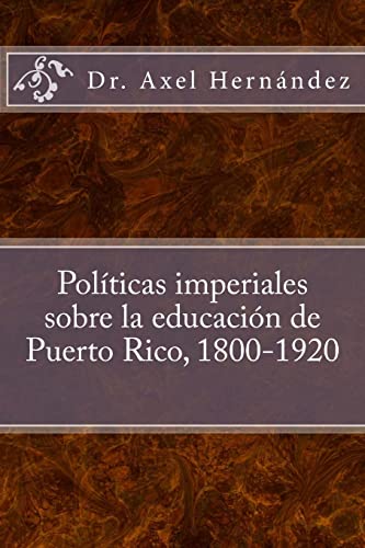 Beispielbild fr Politicas imperiales sobre la educacion de Puerto Rico, 1800-1920 zum Verkauf von THE SAINT BOOKSTORE