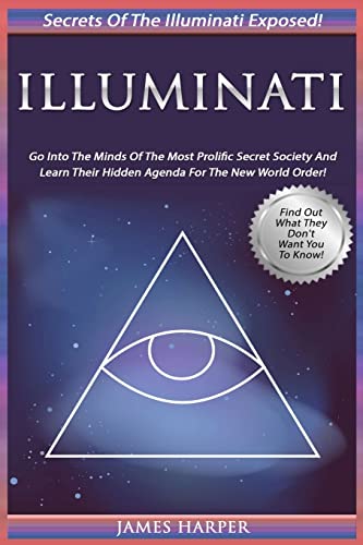 Stock image for Illuminati: Secrets Of The Illuminati Exposed! Go Into The Minds Of The Most Prolific Secret Society And Learn Their Hidden Agenda For The New World Order for sale by HPB-Emerald