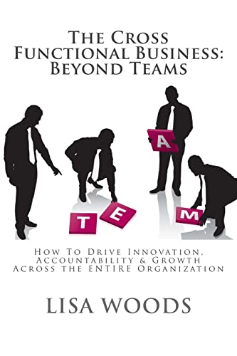 Beispielbild fr The Cross Functional Business: Beyond Teams: How to Drive Innovation, Accountability Growth Across the ENTIRE Organization zum Verkauf von Red's Corner LLC