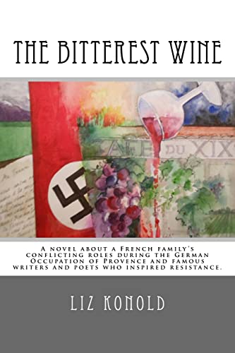 Stock image for The Bitterest Wine: A novel about a French family's conflicting roles during the German Occupation of Provence and famous writers and poet for sale by ThriftBooks-Atlanta