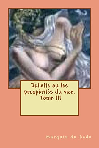 9781517696757: Juliette ou les prosperites du vice, Tome III (French Edition)