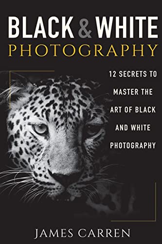 Beispielbild fr Black And White Photography: 12 Secrets to Master The Art of Black And White Photography zum Verkauf von HPB-Ruby