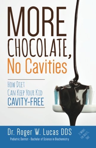Beispielbild fr More Chocolate, No Cavities: How Diet Can Keep Your Kid Cavity-Free zum Verkauf von Seattle Goodwill