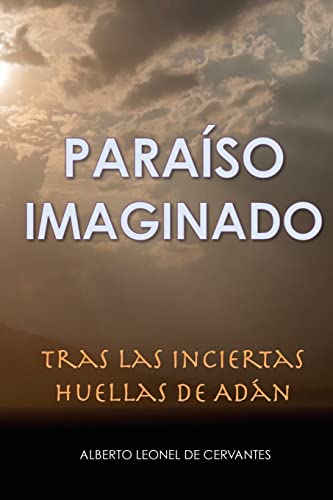 Imagen de archivo de Paraiso Imaginado: Tras las Inciertas Huellas de Adan a la venta por THE SAINT BOOKSTORE