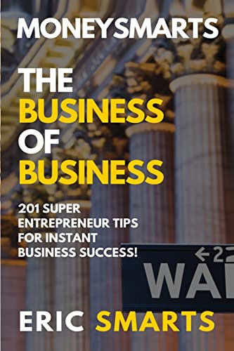 Stock image for MoneySmarts: The Business of Business: 201 SuperEntrepreneur Tips For Instant Business Success for sale by AwesomeBooks