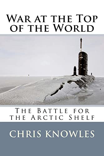 Stock image for War at the Top of the World: The Battle for the Arctic Shelf for sale by THE SAINT BOOKSTORE