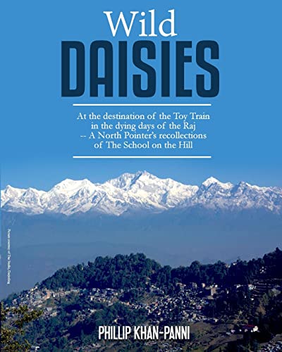 Stock image for Wild Daisies: At the destination of the Toy Train in the dying days of the Raj -- A North Pointer's recollections of The School on the Hill for sale by THE SAINT BOOKSTORE