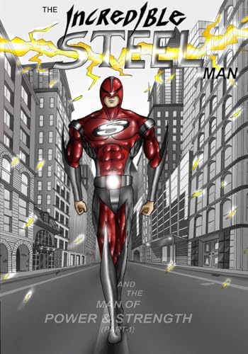 Imagen de archivo de The Incredible STEEL Man: The Man of POWER & STRENGTH a la venta por THE SAINT BOOKSTORE