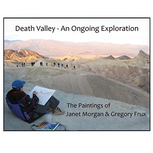 9781517722043: Death Valley - An Ongoing Exploration: The Paintings of Janet Morgan & Gregory Frux, Artists in Residence