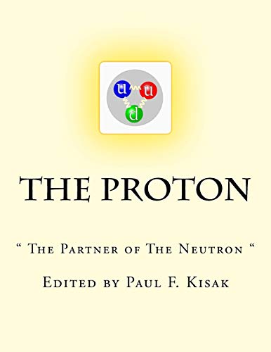 9781517726737: The Proton: " The Partner of The Neutron "