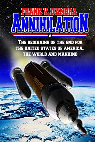 9781517726805: Annihilation: The beginning of the end for The United States of America, The World and Mankind