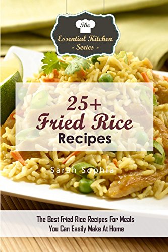 Beispielbild fr 25+ Fried Rice Recipes: The Best Fried Rice Recipes For Meals You Can Easily Make At Home (The Essential Kitchen Series) zum Verkauf von Ergodebooks