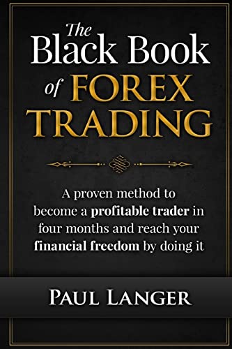 Stock image for The Black Book of Forex Trading: A Proven Method to Become a Profitable Trader in Four Months and Reach Your Financial Freedom by Doing it for sale by WorldofBooks