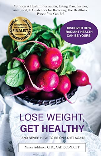 Stock image for Lose Weight, Get Healthy . and Never Have to Be on a Diet Again! : Nutrition and Health Information, Eating Plan, Recipes, and Lifestyle Guidelines for Becoming the Healthiest Person You Can Be for sale by Better World Books