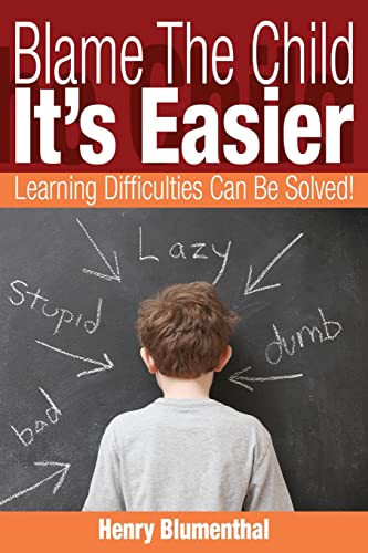 Beispielbild fr Blame The Child - It's Easier: Learning Difficulties Can Be Solved! zum Verkauf von THE SAINT BOOKSTORE