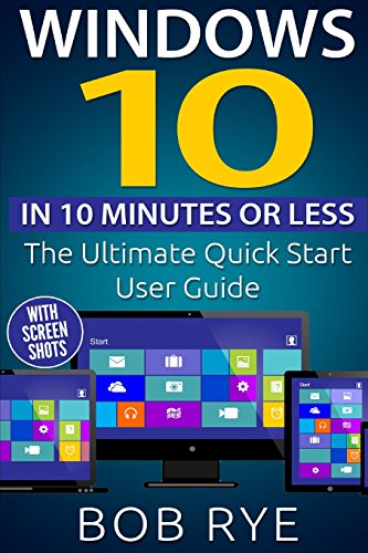 9781517775872: Windows 10 in 10 Minutes or Less: The Ultimate Windows 10 Quick Start Beginner Guide (with Screen Shots)