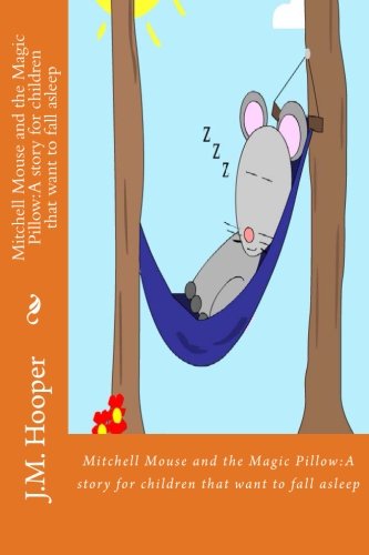 Stock image for Mitchell Mouse and the Magic Pillow:A story for children that want to fall asleep: A book for getting children to sleep for sale by Revaluation Books